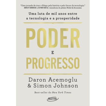 Poder E Progresso: Uma Luta De Mil Anos Entre A Tecnologia E A Prosperidade