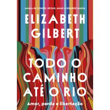 Todo O Caminho Até O Rio: Amor, Perda E Libertação Todo O Caminho Até O Rio: Amor, Perda E Libertação