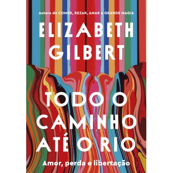 Todo O Caminho Até O Rio: Amor, Perda E Libertação