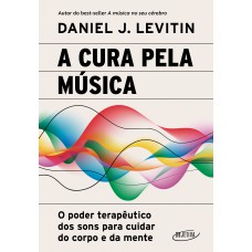 A Cura Pela Música: O Poder Terapêutico Dos Sons Para Cuidar Do Corpo E Da Mente