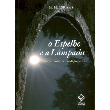 O espelho e a lâmpada: Teoria romântica e tradição crítica