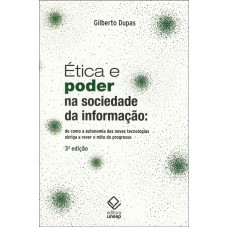 Ética e poder na sociedade da informação - 3ª edição: De como a autonomia das novas tecnologias obriga a rever o mito do progresso