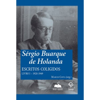 Sérgio Buarque de Holanda: escritos coligidos - Livro I: 1920-1949