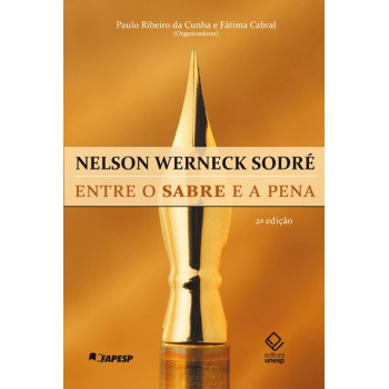 Nelson Werneck Sodré - 2ª edição: Entre o sabre e a pena