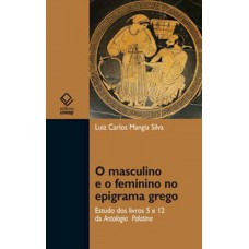 O masculino e o feminino no epigrama grego: Estudo dos livros 5 e 12 da Antologia Palatina