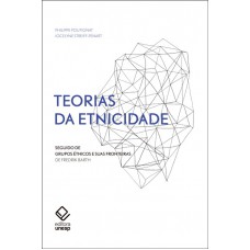 Teorias da etnicidade - 2ª edição: Seguido de 