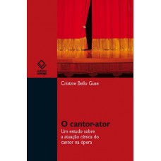 O cantor-ator: Um estudo sobre a atuação cênica do cantor na ópera