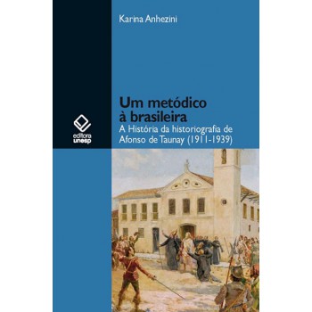 Um Metódico à Brasileira: A História Da Historiografia De Afonso De Taunay (1911-1939)