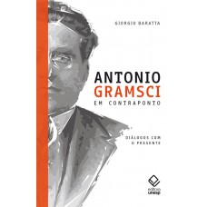 Antonio Gramsci em contraponto: Diálogos com o presente