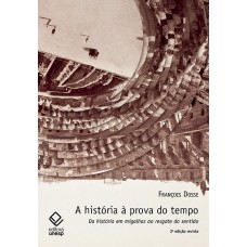 A história à prova do tempo - 2ª edição: Da história em migalhas ao resgate do sentido