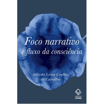 Foco narrativo e fluxo da consciência: Questões de teoria literária