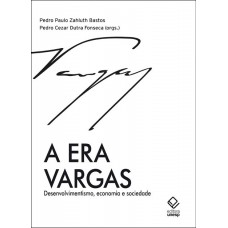 A era Vargas: Desenvolvimentismo, economia e sociedade