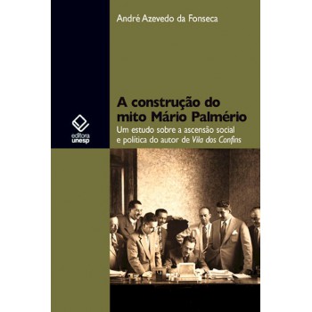 A construção do mito Mário Palmério: Um estudo sobre a ascensão social e política do autor de Vila dos Confins