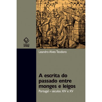 A escrita do passado entre monges e leigos: Portugal - Século XIV e XV