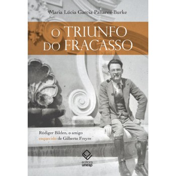 O triunfo do fracasso: Rüdiger Bilden, o amigo esquecido de Gilberto Freyre