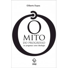 O mito do progresso - 2ª edição: Ou progresso como ideologia