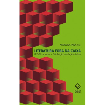 Literatura fora da caixa: O PNBE na escola – Distribuição, circulação e leitura