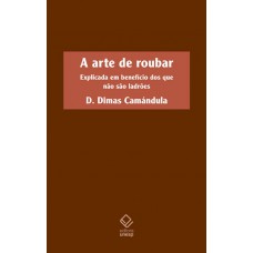 A arte de roubar: Explicada em benefício dos que não são ladrões