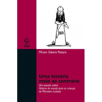 Uma história meio ao contrário: Um estudo sobre história do mundo para crianças de Monteiro Lobato