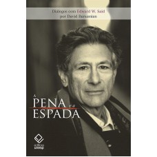 A pena e a espada: Diálogos com Edward W. Said