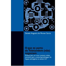 O que os pares de Teletandem (não) negociam: Práticas para um novo contexto online, interativo para o ensino/aprendizagem de línguas estrangeiras no século XXI