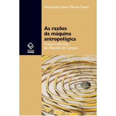 As razões da máquina antropofágica: Poesia e sincronia em Haroldo de Campos