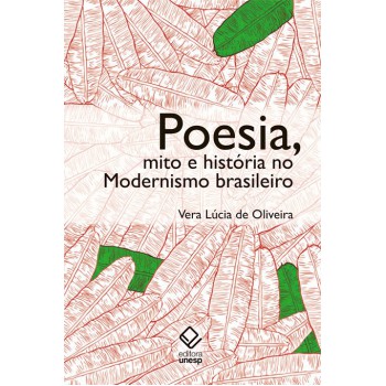 Poesia, mito e história no modernismo brasileiro - 2ª edição