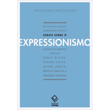 Um capítulo da história da modernidade estética - 2ª edição: Debate sobre o expressionismo