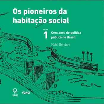 Os pioneiros da habitação social - Vol. 1: Cem anos de política pública no Brasil