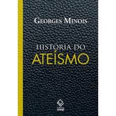 História do ateísmo: Os descrentes do mundo ocidental, das origens aos nossos dias