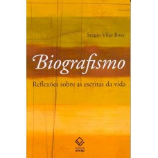 Biografismo - 2ª edição: Reflexões sobre as escritas da vida