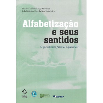 Alfabetização e seus sentidos: O que sabemos, fazemos e queremos?