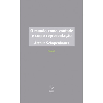 O mundo como vontade e como representação - Tomo I - 2ª edição