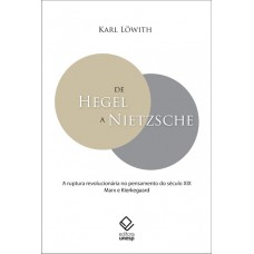 De Hegel a Nietzsche: A ruptura revolucionária no pensamento do século XIX - Marx e Kierkegaard