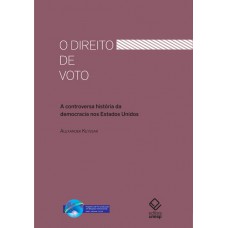 O direito de voto: A controversa história da democracia nos Estados Unidos