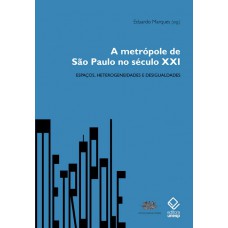 A metrópole de São Paulo no século XXI: Espaços, heterogeneidades e desigualdades