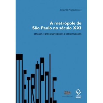 A metrópole de São Paulo no século XXI: Espaços, heterogeneidades e desigualdades