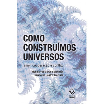 Como construímos universos: Amor, cooperação e conflito