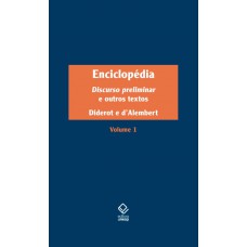 Enciclopédia, Ou Dicionário Razoado Das Ciências, Das Artes E Dos Ofícios - Vol. 1: Discurso Preliminar E Outros Textos