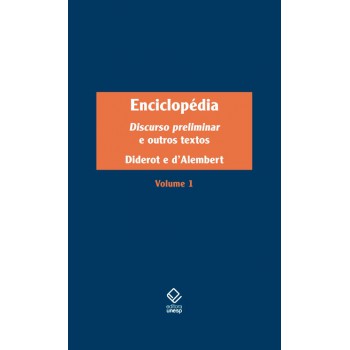 Enciclopédia, Ou Dicionário Razoado Das Ciências, Das Artes E Dos Ofícios - Vol. 1: Discurso Preliminar E Outros Textos