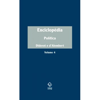 Enciclopédia, Ou Dicionário Razoado Das Ciências, Das Artes E Dos Ofícios - Vol. 4: Política