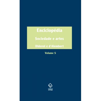 Enciclopédia, Ou Dicionário Razoado Das Ciências, Das Artes E Dos Ofícios - Vol. 5: Sociedade E Artes