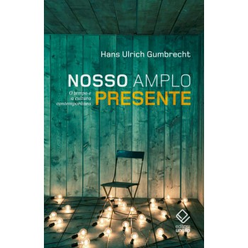 Nosso amplo presente: O tempo e a cultura contemporânea