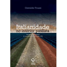 Italianidade no interior paulista: Percursos e descaminhos de uma identidade étnica (1880-1950)