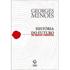 História do futuro: Dos profetas à prospectiva