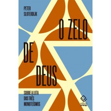 O zelo de Deus: Sobre a luta dos três monoteísmos