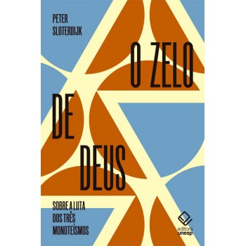 O zelo de Deus: Sobre a luta dos três monoteísmos