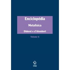 Enciclopédia, Ou Dicionário Razoado Das Ciências, Das Artes E Dos Ofícios - Vol. 6: Metafísica