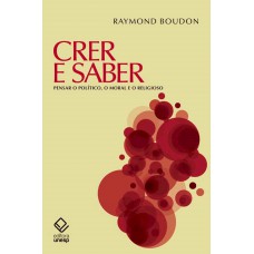 Crer e saber: Pensar o político, o moral e o religioso