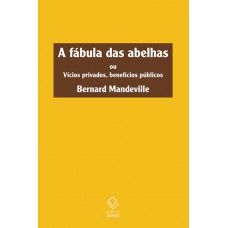 A fábula das abelhas: Ou vícios privados, benefícios públicos